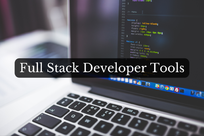 Full Stack Developer Tools You Should Know About