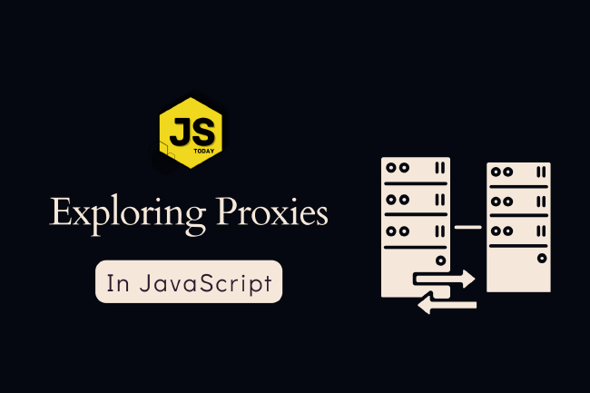 A Look at Proxies in JavaScript with Code Examples