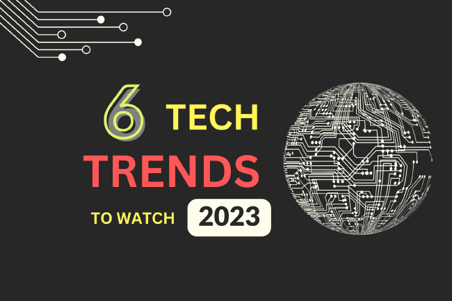 6 Tech Trends To Be Ready For In 2023